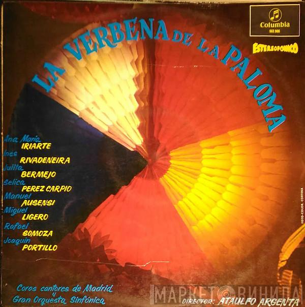 , Ana María Iriarte , Inés Rivadeneira , Julita Bermejo , Sélica Pérez Carpio , Manuel Ausensi , Miguel Ligero , Rafael López Somoza - Joaquín Portillo y Coros Cantores De Madrid Director: Gran Orquesta Sinfónica  Ataúlfo Argenta  - La Verbena De La Paloma