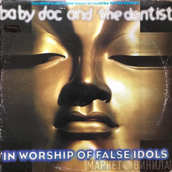And Baby Doc  The Dentist  - In Worship Of False Idols