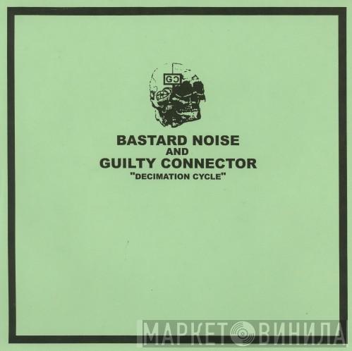And Bastard Noise  Guilty Connector  - Decimation Cycle