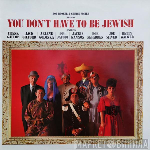 And Bob Booker  George Foster  - Present: You Don't Have To Be Jewish