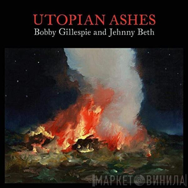 And Bobby Gillespie  Jehnny Beth  - Utopian Ashes