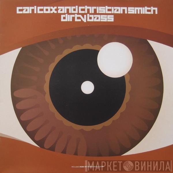 And Carl Cox  Christian Smith  - Dirty Bass