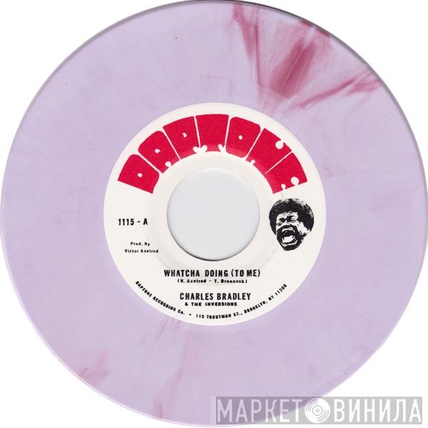 And Charles Bradley  The Inversions   - Whatcha Doing (To Me)