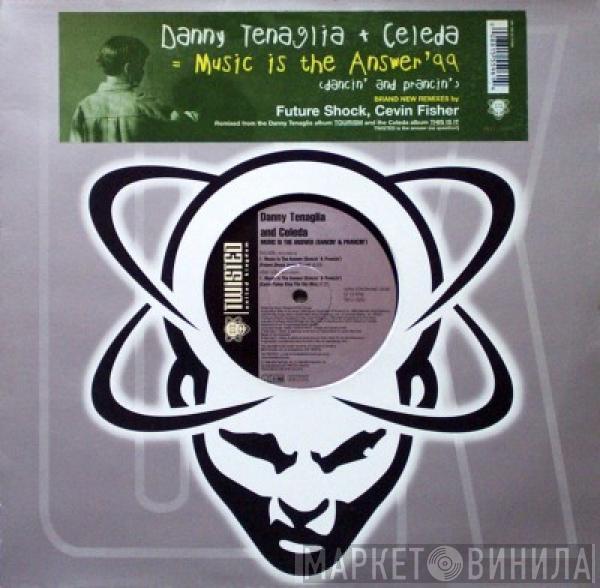 And Danny Tenaglia  Celeda  - Music Is The Answer '99 (Dancin' And Prancin')