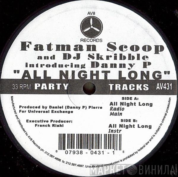 And Fatman Scoop Introducing DJ Skribble  Danny P.  - All Night Long