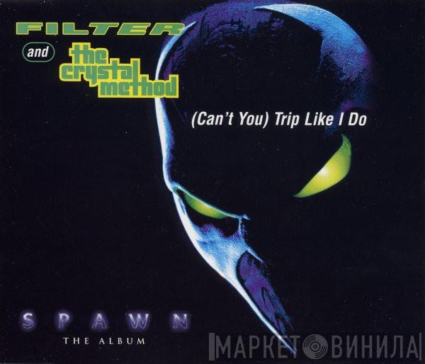And Filter   The Crystal Method  - (Can't You) Trip Like I Do