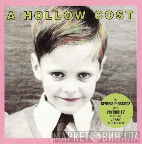 And Genesis P-Orridge Featuring Psychic TV  Larry Thrasher  - A Hollow Cost