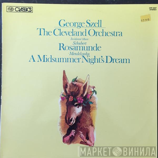 And George Szell , The Cleveland Orchestra , Franz Schubert  Felix Mendelssohn-Bartholdy  - Incidental Music: Rosamunde, A Midsummer Night's Dream