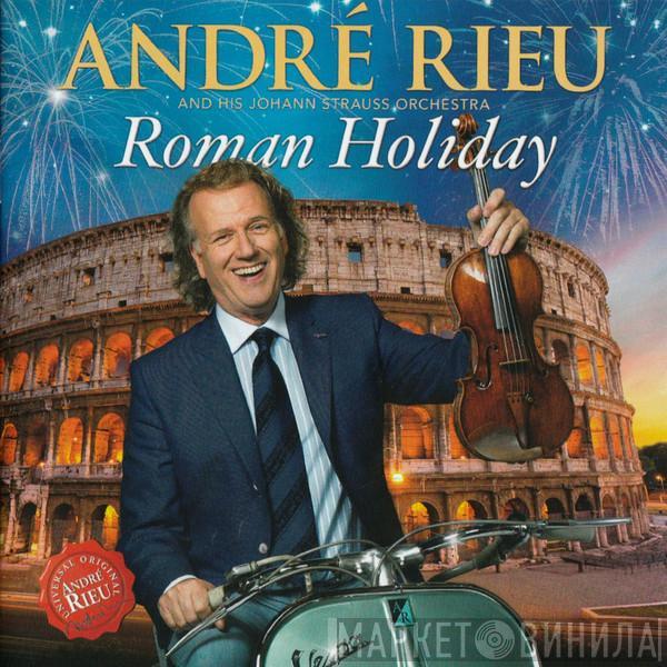 And His André Rieu  Johann Strauß Orchestra  - Roman Holiday