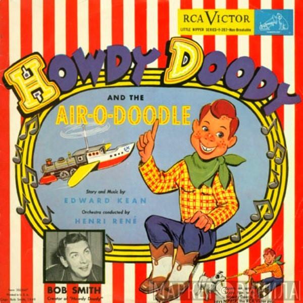 And Its Creator, Howdy Doody  Bob Smith   - Howdy Doody And The Air-O-Doodle