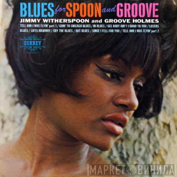 And Jimmy Witherspoon  Richard "Groove" Holmes  - Blues For Spoon And Groove