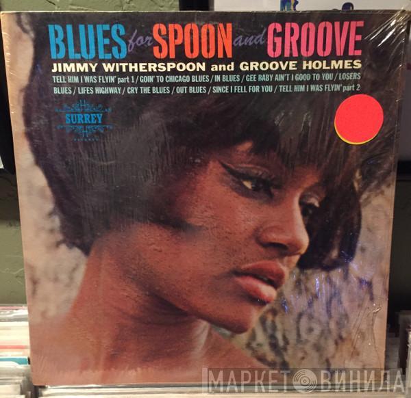 And Jimmy Witherspoon  Richard "Groove" Holmes  - Blues For Spoon And Groove