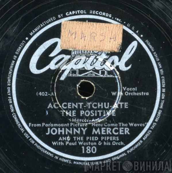And Johnny Mercer With The Pied Pipers / Paul Weston And His Orchestra And June Hutton With The Pied Pipers  Paul Weston And His Orchestra  - Ac-Cent-Tchu-Ate The Positive / There's A Fellow Waiting In Poughkeepsie