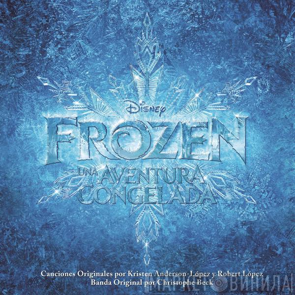 And Kristen Anderson-Lopez / Robert Lopez  Christophe Beck  - Frozen: Una Aventura Congelada