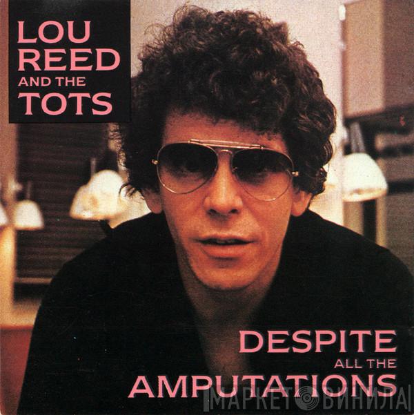 And Lou Reed  The Tots   - Despite All The Amputations