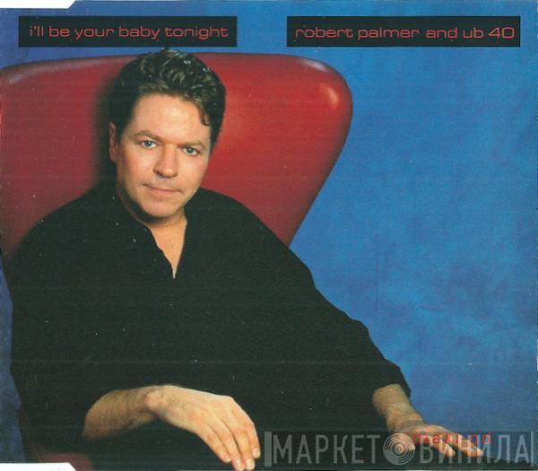 And Robert Palmer  UB40  - I'll Be Your Baby Tonight