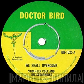 And Stranger Cole  The Seraphines  - We Shall Overcome / Do You Really Love Me