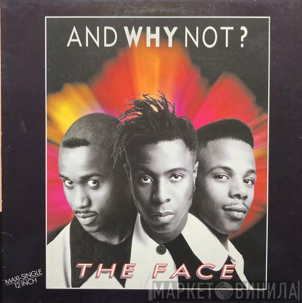  And Why Not?  - The Face