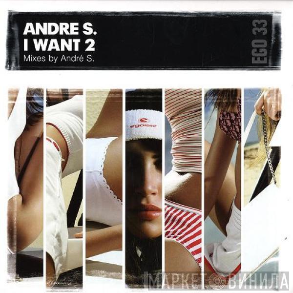 André S.  - I Want 2