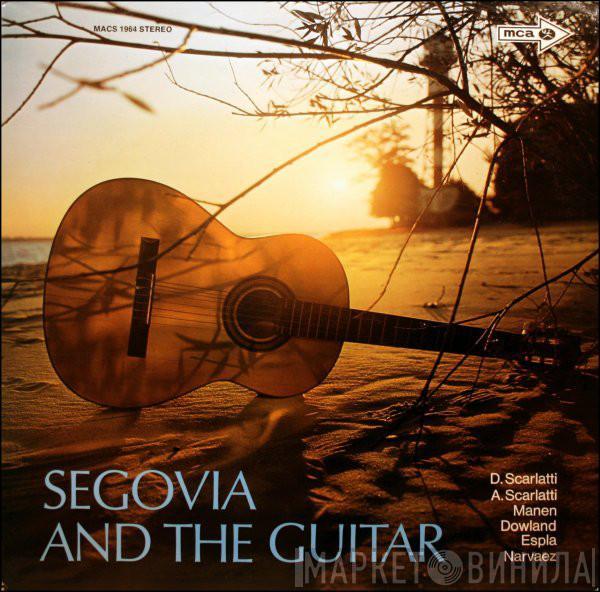 Andrés Segovia - Segovia And The Guitar (D. Scarlatti, A Scarlatti, Manen, Dowland, Espla, Narvaez)