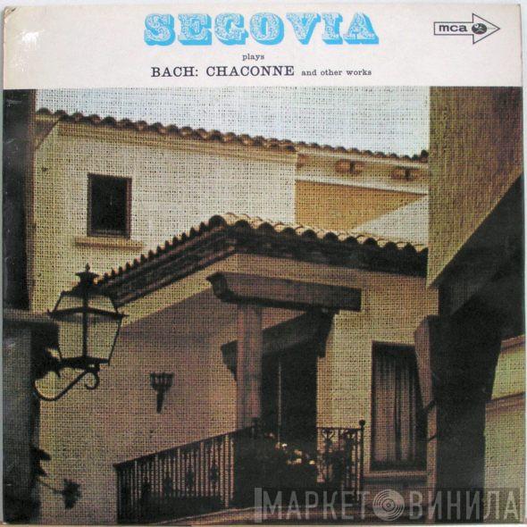 Andrés Segovia - Segovia Plays Bach 'Chaconne' And Other Pieces
