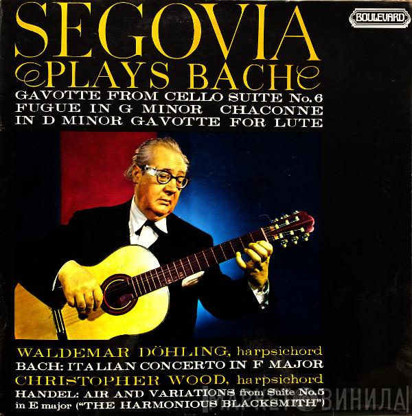 Andrés Segovia, Waldemar Döhling, Christopher Wood, Johann Sebastian Bach, Georg Friedrich Händel - Segovia Plays Bach