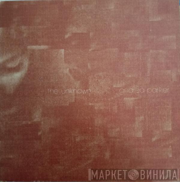 Andrea Parker - The Unknown