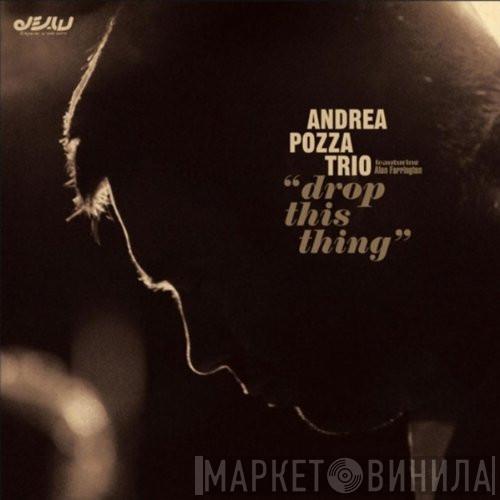 Andrea Pozza Trio, Alan Farrington - Drop This Thing