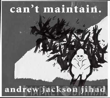  Andrew Jackson Jihad  - Can’t Maintain.
