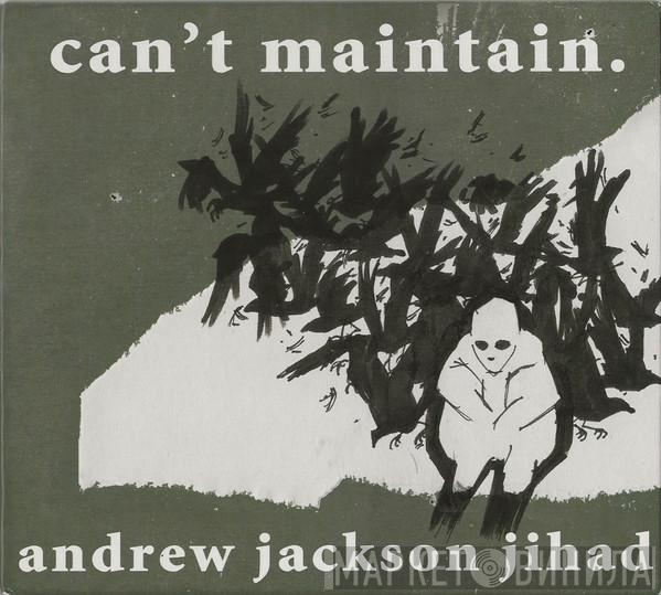 Andrew Jackson Jihad - Can't Maintain.