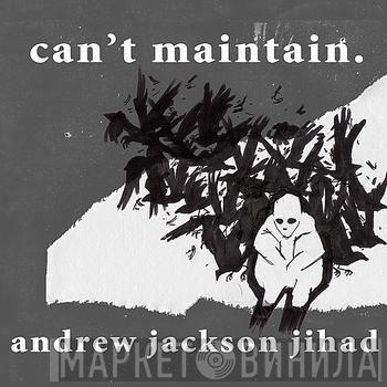  Andrew Jackson Jihad  - Can’t Maintain.