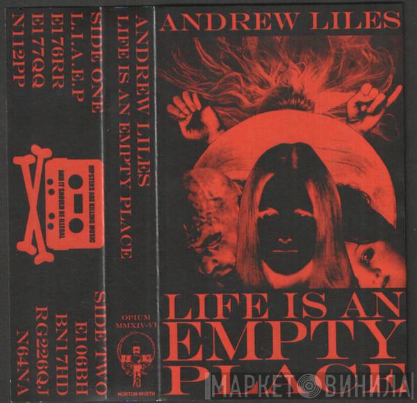 Andrew Liles  - Life Is An Empty Place