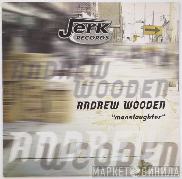 Andrew Wooden - Manslaughter