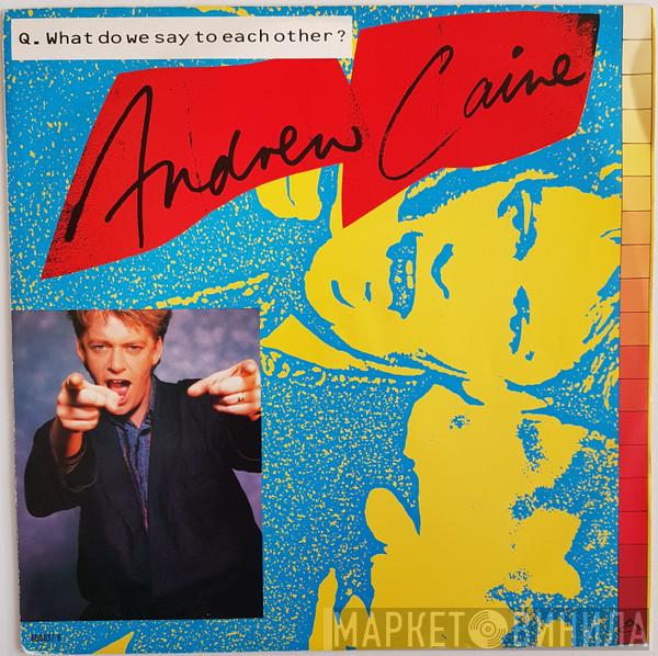 Andy Caine - What Do We Say To Each Other