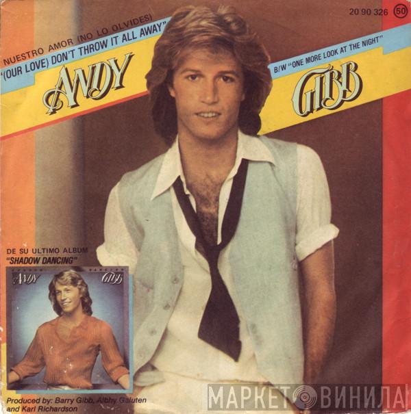  Andy Gibb  - Nuestro Amor (No Lo Olvides) = (Our Love) Don't Throw It All Away / One More Look At The Night