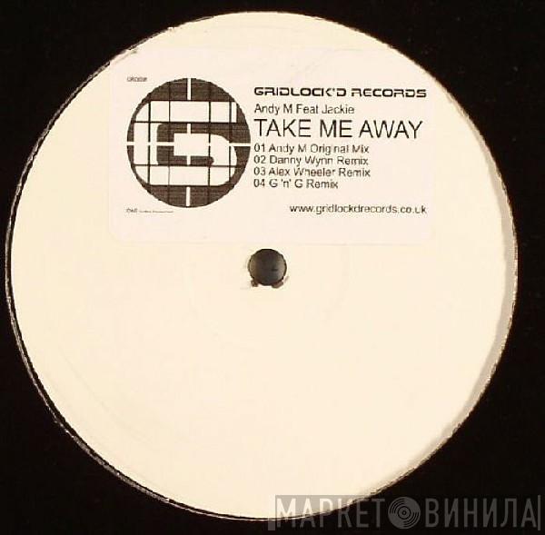 Andy M, Jackie - Take Me Away