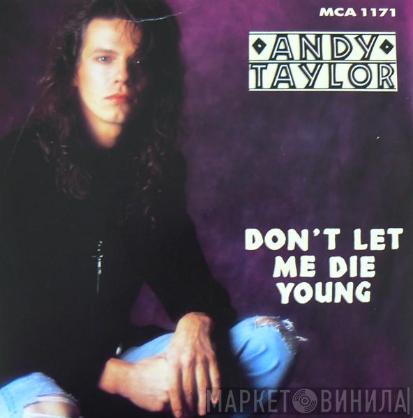  Andy Taylor  - Don't Let Me Die Young