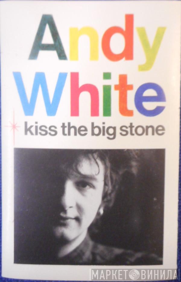 Andy White  - Kiss The Big Stone