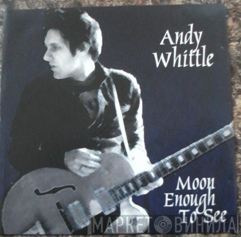 Andy Whittle  - Moon Enough To See