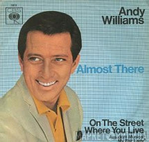 Andy Williams  - Almost There / On The Street Where You Live