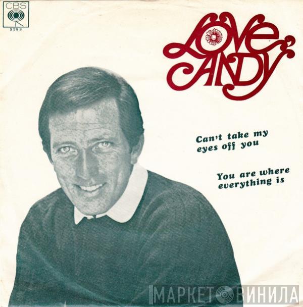  Andy Williams  - Can't Take My Eyes Off You / You Are Where Everything Is