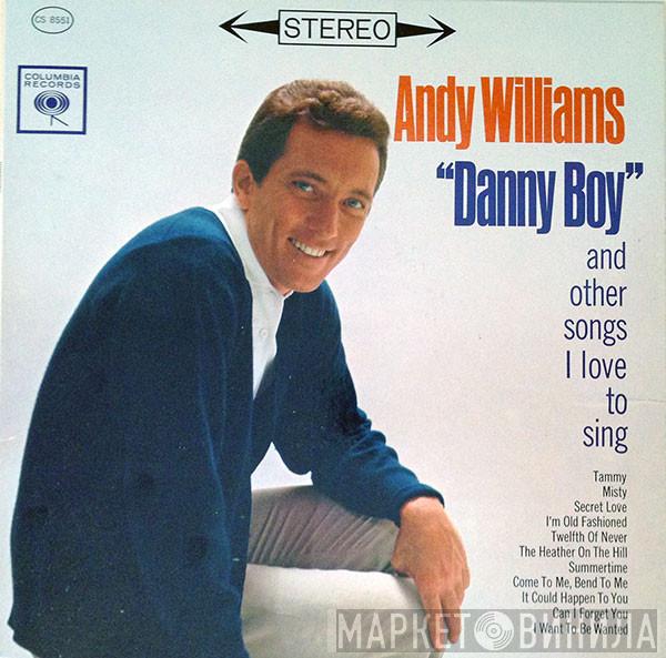  Andy Williams  - "Danny Boy" And Other Songs I Love To Sing