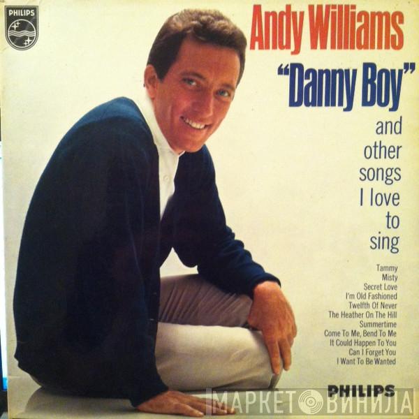  Andy Williams  - "Danny Boy" And Other Songs I Love To Sing