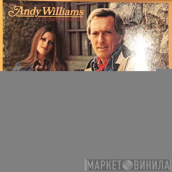  Andy Williams  - Let's Love While We Can