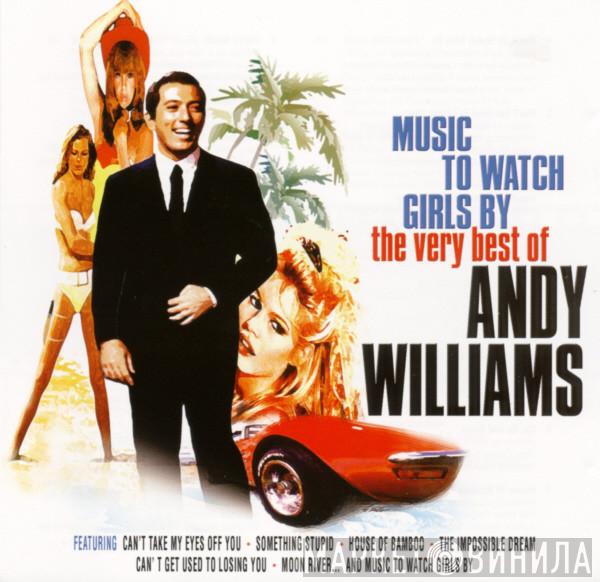 Andy Williams - Music To Watch Girls By: The Very Best Of Andy Williams