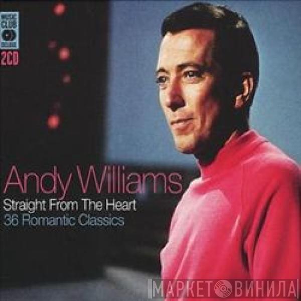 Andy Williams - Straight From The Heart (36 Romantic Classics)
