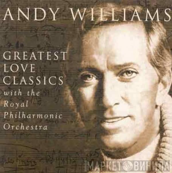 Andy Williams, The Royal Philharmonic Orchestra - Greatest Love Classics