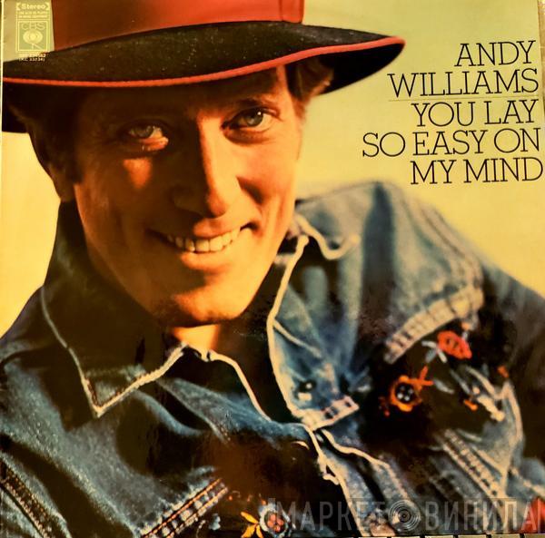  Andy Williams  - You Lay So Easy On My Mind