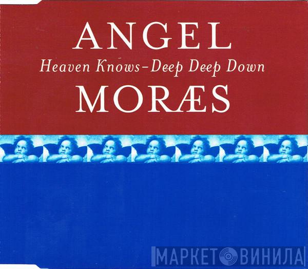  Angel Moraes  - Heaven Knows / Deep Deep Down