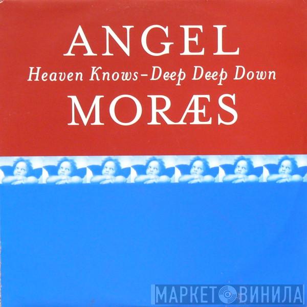  Angel Moraes  - Heaven Knows / Deep Deep Down